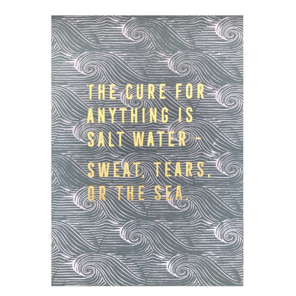 The cure for anything is salt water - sweat, tears, or the sea